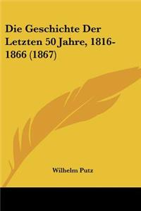 Geschichte Der Letzten 50 Jahre, 1816-1866 (1867)