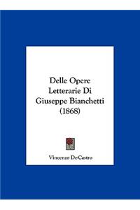 Delle Opere Letterarie Di Giuseppe Bianchetti (1868)