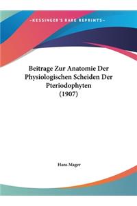 Beitrage Zur Anatomie Der Physiologischen Scheiden Der Pteriodophyten (1907)