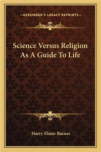 Science Versus Religion as a Guide to Life