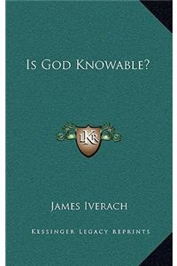 Is God Knowable?