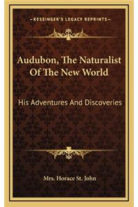 Audubon, the Naturalist of the New World: His Adventures and Discoveries