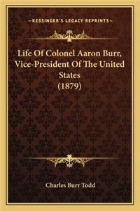 Life of Colonel Aaron Burr, Vice-President of the United States (1879)