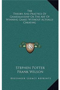 Theory And Practice Of Gamesmanship Or The Art Of Winning Games Without Actually Cheating