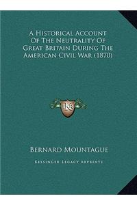 A Historical Account Of The Neutrality Of Great Britain During The American Civil War (1870)