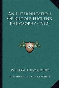 An Interpretation Of Rudolf Eucken's Philosophy (1912)
