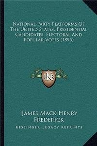 National Party Platforms Of The United States, Presidential Candidates, Electoral And Popular Votes (1896)