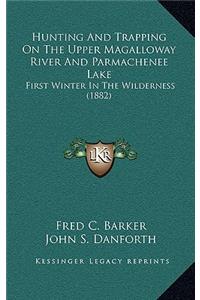 Hunting And Trapping On The Upper Magalloway River And Parmachenee Lake