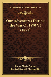 Our Adventures During The War Of 1870 V1 (1871)