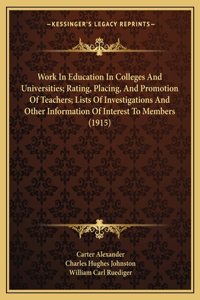 Work In Education In Colleges And Universities; Rating, Placing, And Promotion Of Teachers; Lists Of Investigations And Other Information Of Interest To Members (1915)
