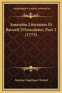 Amenites Litteraires Et Recueil D'Anecdotes, Part 2 (1773)