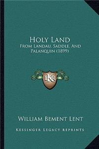 Holy Land: From Landau, Saddle, And Palanquin (1899)