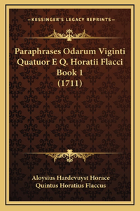 Paraphrases Odarum Viginti Quatuor E Q. Horatii Flacci Book 1 (1711)