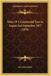 Notes Of A Continental Tour In August And September, 1877 (1878)