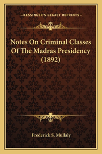 Notes On Criminal Classes Of The Madras Presidency (1892)