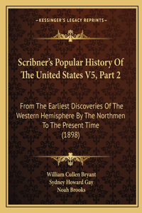 Scribner's Popular History Of The United States V5, Part 2