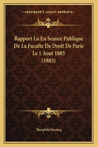 Rapport Lu En Seance Publique De La Faculte De Droit De Paris Le 1 Aout 1885 (1885)