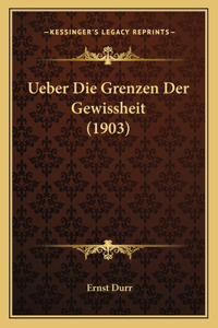 Ueber Die Grenzen Der Gewissheit (1903)