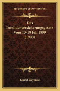 Invalidenversicherungsgesetz Vom 13-19 Juli 1899 (1900)