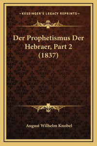 Der Prophetismus Der Hebraer, Part 2 (1837)