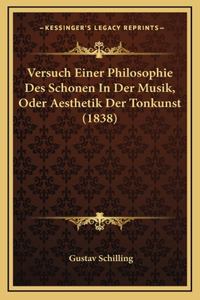 Versuch Einer Philosophie Des Schonen In Der Musik, Oder Aesthetik Der Tonkunst (1838)