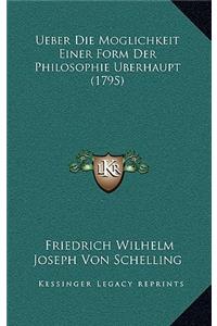 Ueber Die Moglichkeit Einer Form Der Philosophie Berhaupt (1795)