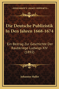 Die Deutsche Publizistik In Den Jahren 1668-1674