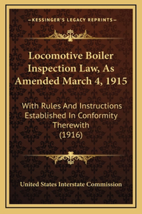 Locomotive Boiler Inspection Law, As Amended March 4, 1915