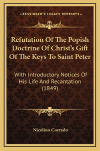 Refutation Of The Popish Doctrine Of Christ's Gift Of The Keys To Saint Peter