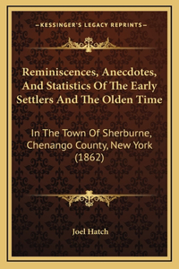 Reminiscences, Anecdotes, And Statistics Of The Early Settlers And The Olden Time
