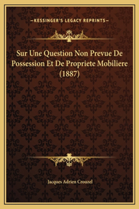 Sur Une Question Non Prevue De Possession Et De Propriete Mobiliere (1887)