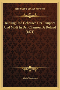 Bildung Und Gebrauch Der Tempora Und Modi In Der Chanson De Roland (1871)