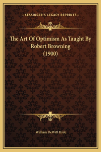 The Art Of Optimism As Taught By Robert Browning (1900)