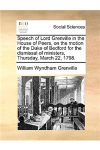 Speech of Lord Grenville in the House of Peers, on the motion of the Duke of Bedford for the dismissal of ministers, Thursday, March 22, 1798.