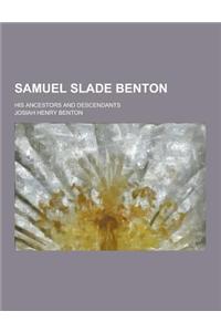 Samuel Slade Benton; His Ancestors and Descendants