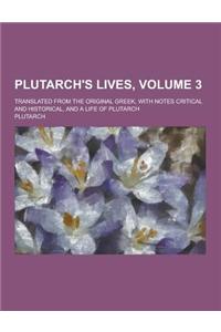 Plutarch's Lives; Translated from the Original Greek, with Notes Critical and Historical, and a Life of Plutarch Volume 3