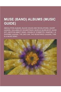 Muse (Band) Albums (Music Guide): Absolution (Album), Black Holes and Revelations, Haarp (Album), Hullabaloo Soundtrack, Muscle Museum Ep, Muse (Ep),