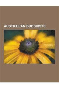 Australian Buddhists: Australian Buddhist Monks, Australian Theravada Buddhists, Australian Zen Buddhists, Tibetan Buddhists from Australia,