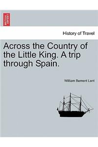 Across the Country of the Little King. a Trip Through Spain.