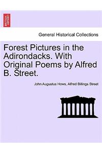 Forest Pictures in the Adirondacks. with Original Poems by Alfred B. Street.