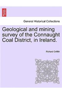 Geological and Mining Survey of the Connaught Coal District, in Ireland.