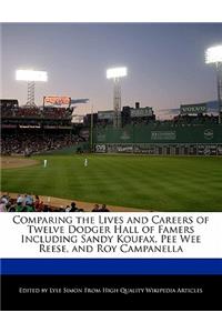 Comparing the Lives and Careers of Twelve Dodger Hall of Famers Including Sandy Koufax, Pee Wee Reese, and Roy Campanella