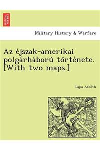 AZ E Jszak-Amerikai Polga Rha Boru to Rte Nete. [With Two Maps.]