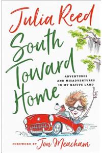 South Toward Home: Adventures and Misadventures in My Native Land