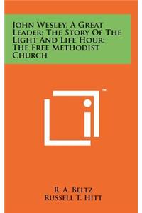 John Wesley, a Great Leader; The Story of the Light and Life Hour; The Free Methodist Church
