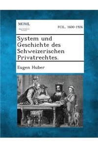 System Und Geschichte Des Schweizerischen Privatrechtes.