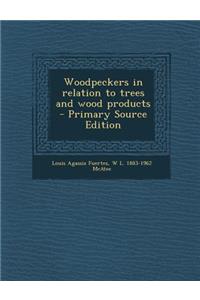 Woodpeckers in Relation to Trees and Wood Products