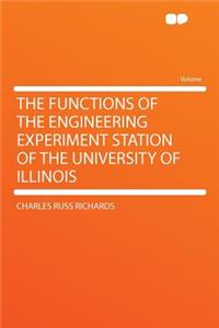 The Functions of the Engineering Experiment Station of the University of Illinois