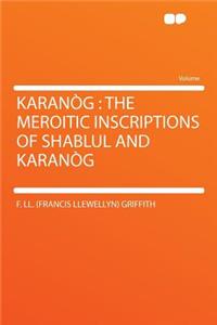 Karanï¿½g: The Meroitic Inscriptions of Shablul and Karanï¿½g