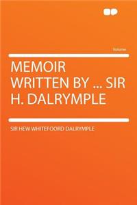 Memoir Written by ... Sir H. Dalrymple